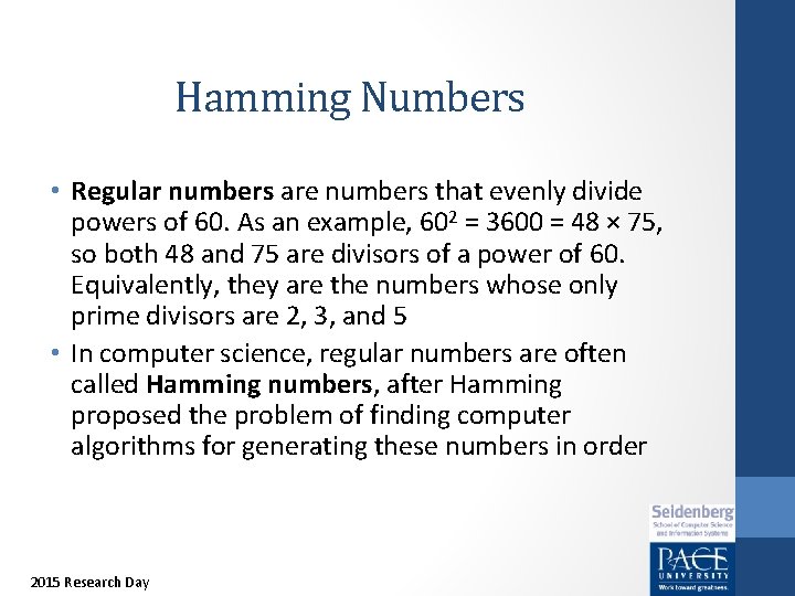 Hamming Numbers • Regular numbers are numbers that evenly divide powers of 60. As