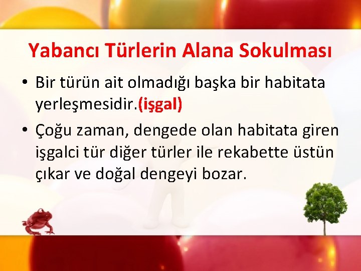 Yabancı Türlerin Alana Sokulması • Bir türün ait olmadığı başka bir habitata yerleşmesidir. (işgal)