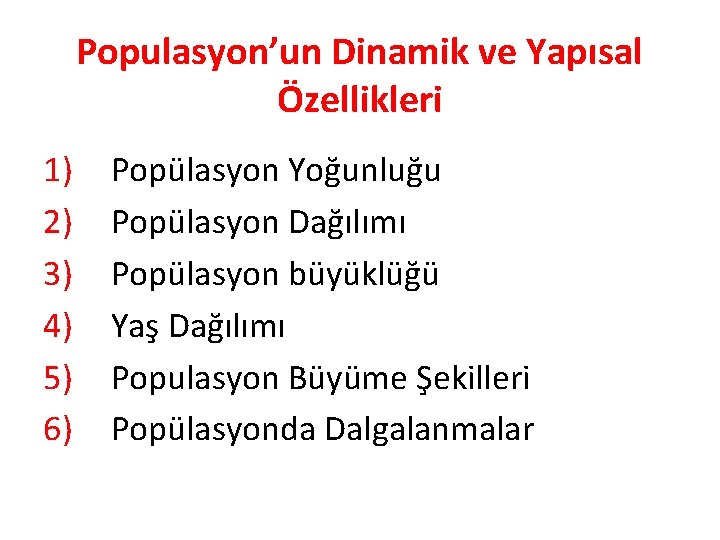 Populasyon’un Dinamik ve Yapısal Özellikleri 1) 2) 3) 4) 5) 6) Popülasyon Yoğunluğu Popülasyon