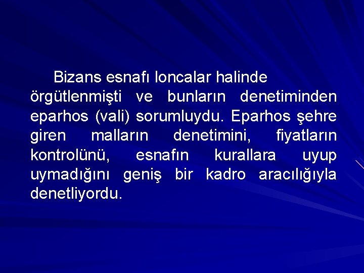 Bizans esnafı loncalar halinde örgütlenmişti ve bunların denetiminden eparhos (vali) sorumluydu. Eparhos şehre giren