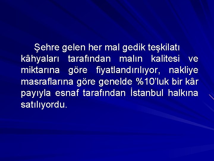 Şehre gelen her mal gedik teşkilatı kâhyaları tarafından malın kalitesi ve miktarına göre fiyatlandırılıyor,