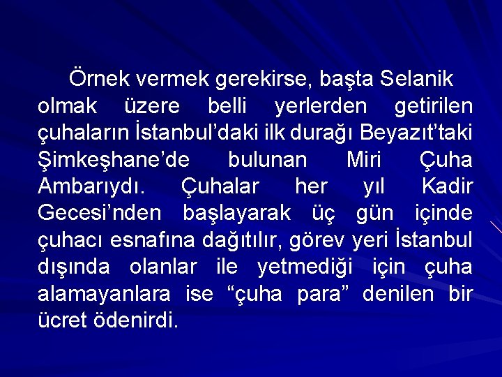 Örnek vermek gerekirse, başta Selanik olmak üzere belli yerlerden getirilen çuhaların İstanbul’daki ilk durağı