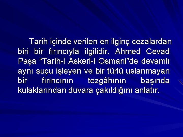 Tarih içinde verilen en ilginç cezalardan biri bir fırıncıyla ilgilidir. Ahmed Cevad Paşa “Tarih-i