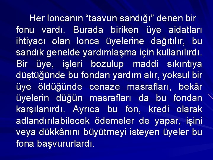 Her loncanın “taavun sandığı” denen bir fonu vardı. Burada biriken üye aidatları ihtiyacı olan