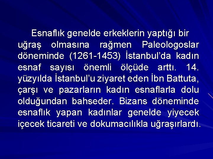 Esnaflık genelde erkeklerin yaptığı bir uğraş olmasına rağmen Paleologoslar döneminde (1261 -1453) İstanbul’da kadın