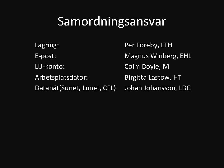 Samordningsansvar Lagring: E-post: LU-konto: Arbetsplatsdator: Datanät(Sunet, Lunet, CFL) Per Foreby, LTH Magnus Winberg, EHL