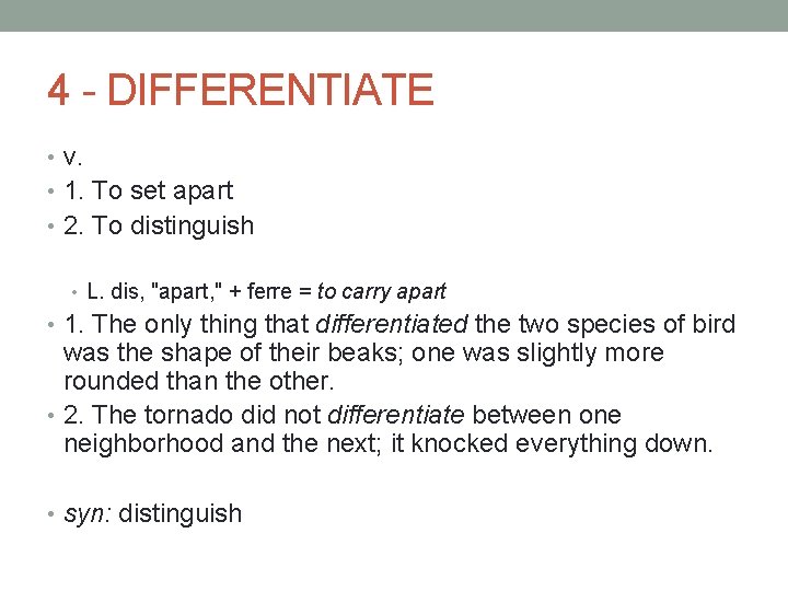 4 - DIFFERENTIATE • v. • 1. To set apart • 2. To distinguish
