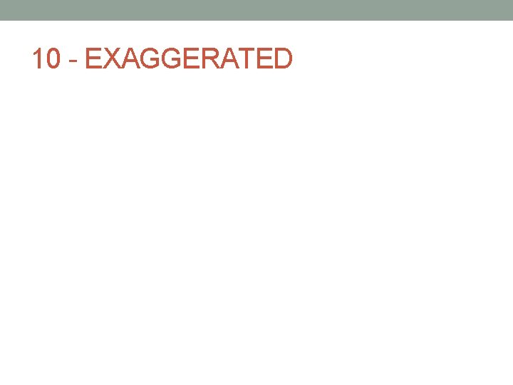 10 - EXAGGERATED 