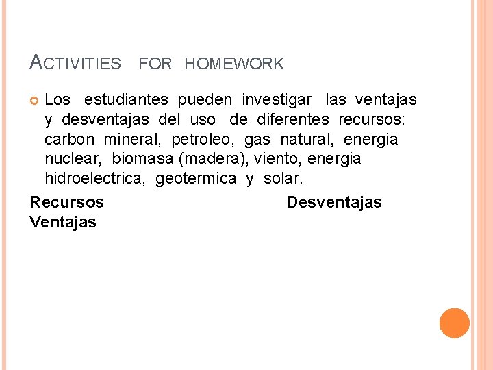 ACTIVITIES FOR HOMEWORK Los estudiantes pueden investigar las ventajas y desventajas del uso de