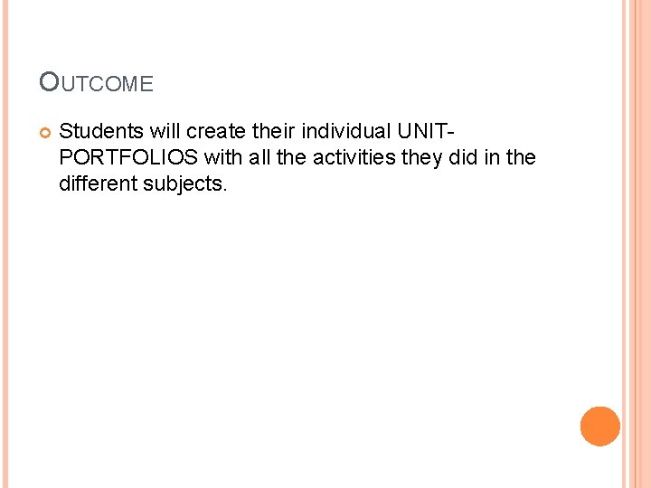 OUTCOME Students will create their individual UNITPORTFOLIOS with all the activities they did in