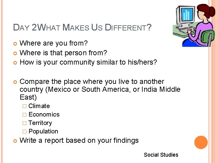 DAY 2 WHAT MAKES US DIFFERENT? Where are you from? Where is that person