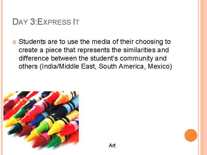 DAY 3: EXPRESS IT Students are to use the media of their choosing to