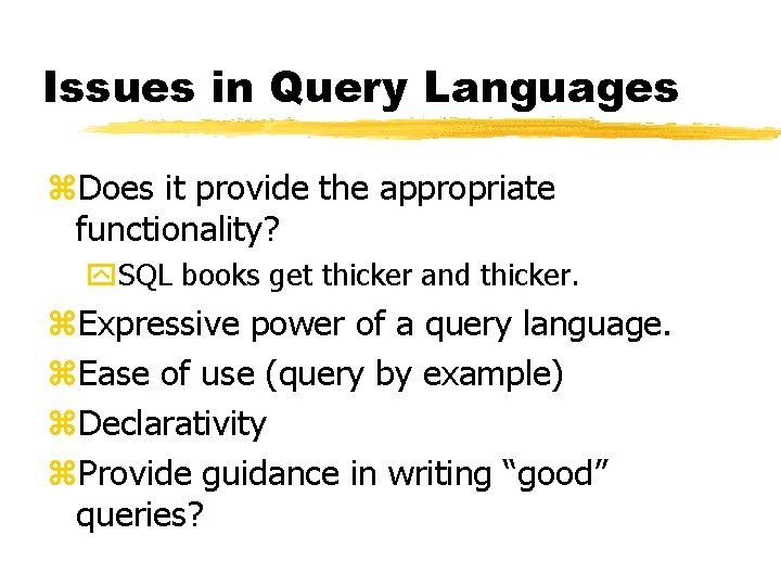 Issues in Query Languages z. Does it provide the appropriate functionality? y. SQL books