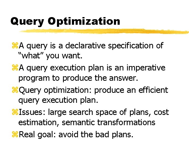 Query Optimization z. A query is a declarative specification of “what” you want. z.