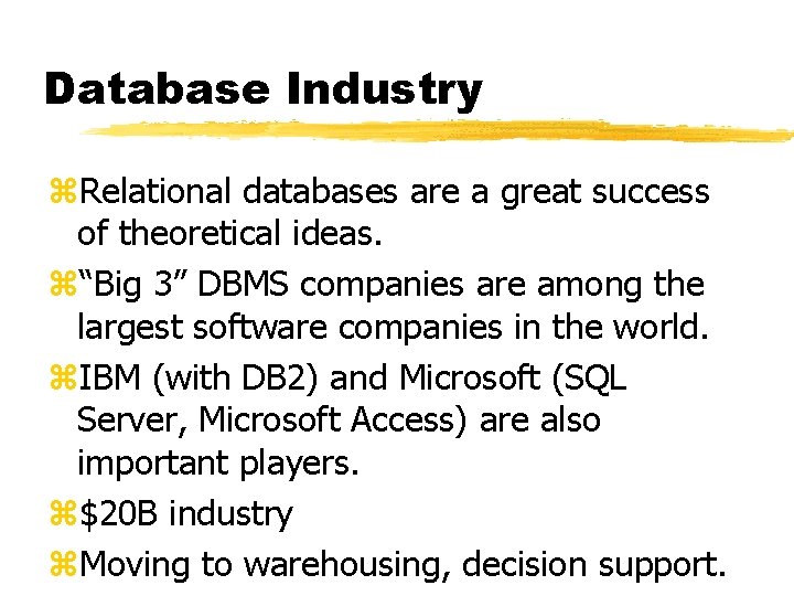 Database Industry z. Relational databases are a great success of theoretical ideas. z“Big 3”