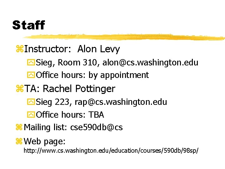 Staff z. Instructor: Alon Levy y. Sieg, Room 310, alon@cs. washington. edu y. Office