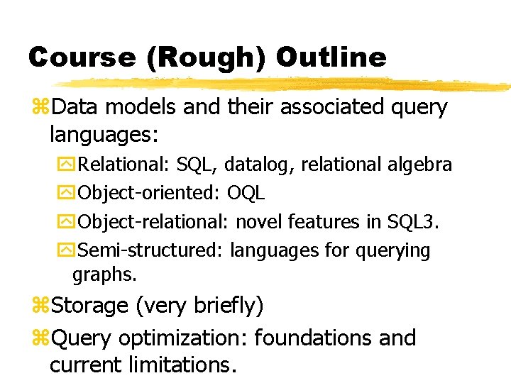 Course (Rough) Outline z. Data models and their associated query languages: y. Relational: SQL,