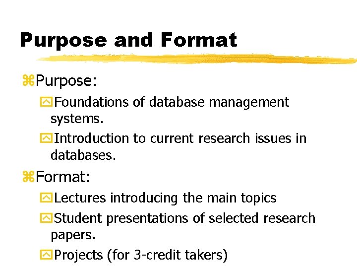 Purpose and Format z. Purpose: y. Foundations of database management systems. y. Introduction to