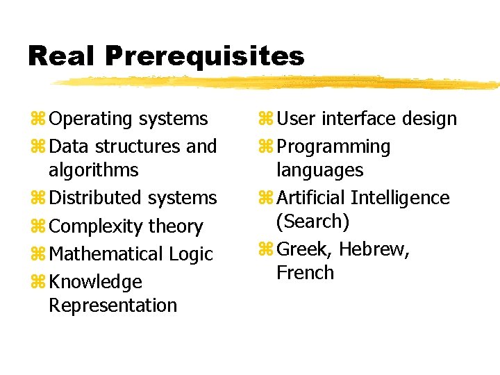 Real Prerequisites z Operating systems z Data structures and algorithms z Distributed systems z