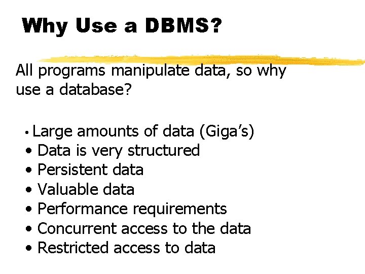 Why Use a DBMS? All programs manipulate data, so why use a database? •