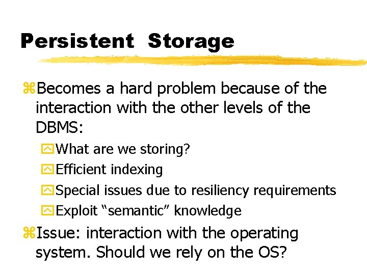 Persistent Storage z. Becomes a hard problem because of the interaction with the other