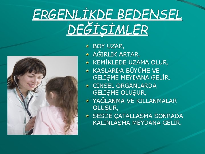 ERGENLİKDE BEDENSEL DEĞİŞİMLER BOY UZAR, AĞIRLIK ARTAR, KEMİKLEDE UZAMA OLUR, KASLARDA BÜYÜME VE GELİŞME