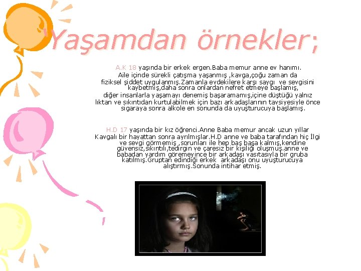 ‘Yaşamdan örnekler; A. K 18 yaşında bir erkek ergen. Baba memur anne ev hanımı.