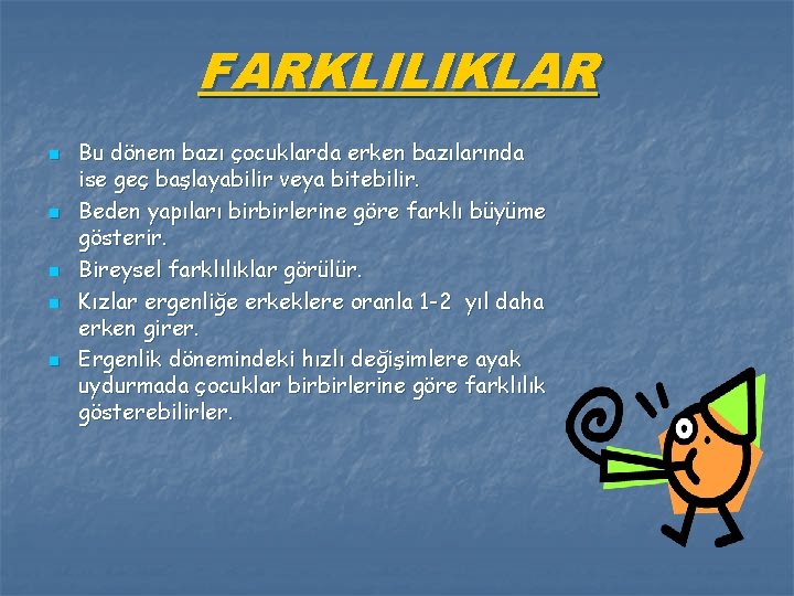 FARKLILIKLAR n n n Bu dönem bazı çocuklarda erken bazılarında ise geç başlayabilir veya