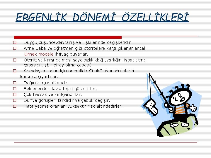 ERGENLİK DÖNEMİ ÖZELLİKLERİ o o o o o Duygu, düşünce, davranış ve ilişkilerinde değişkendir.