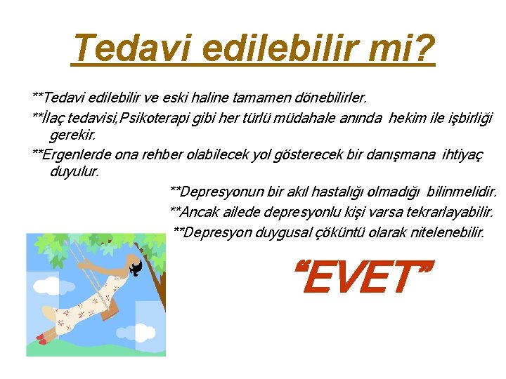 Tedavi edilebilir mi? **Tedavi edilebilir ve eski haline tamamen dönebilirler. **İlaç tedavisi, Psikoterapi gibi