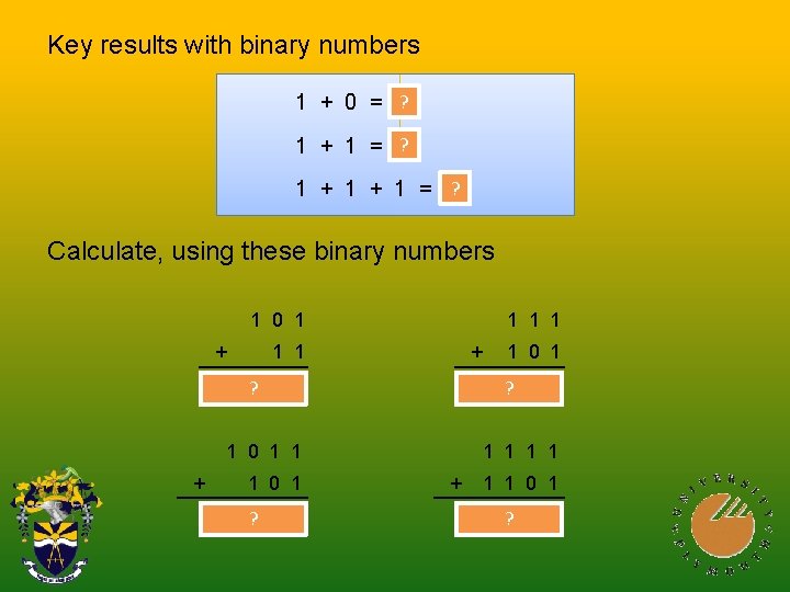 Key results with binary numbers 1 + 0 = 1? ? 1 + 1