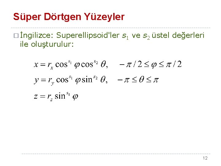Süper Dörtgen Yüzeyler � İngilizce: Superellipsoid'ler s 1 ve s 2 üstel değerleri ile
