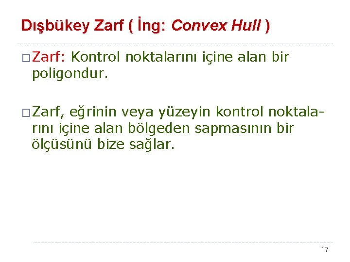 Dışbükey Zarf ( İng: Convex Hull ) �Zarf: Kontrol noktalarını içine alan bir poligondur.