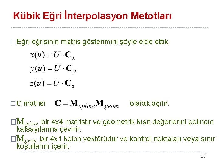 Kübik Eğri İnterpolasyon Metotları � Eğri �C eğrisinin matris gösterimini şöyle elde ettik: matrisi