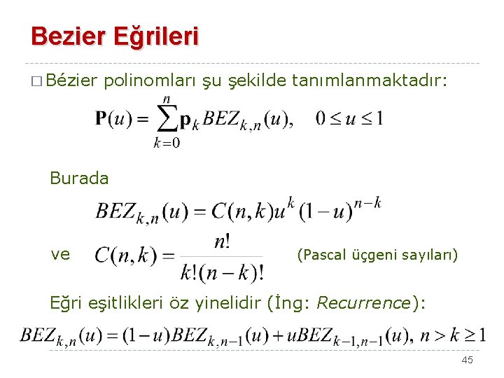 Bezier Eğrileri � Bézier polinomları şu şekilde tanımlanmaktadır: Burada ve (Pascal üçgeni sayıları) Eğri