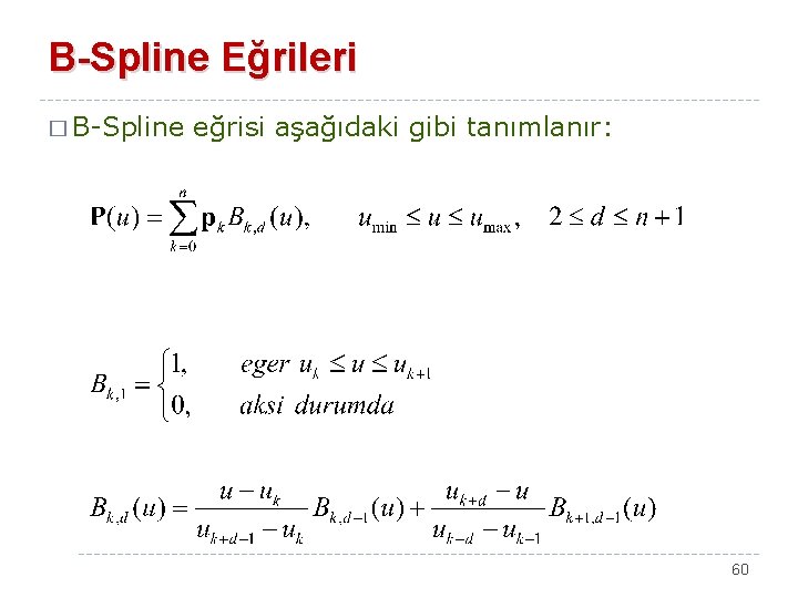 B-Spline Eğrileri � B-Spline eğrisi aşağıdaki gibi tanımlanır: 60 