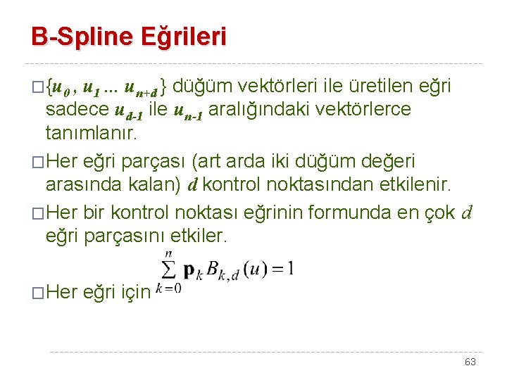 B-Spline Eğrileri �{u 0 , u 1. . . un+d } düğüm vektörleri ile