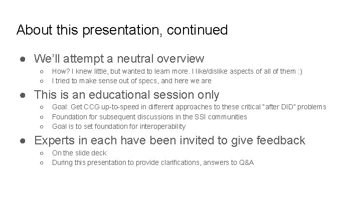 About this presentation, continued ● We’ll attempt a neutral overview ○ ○ How? I