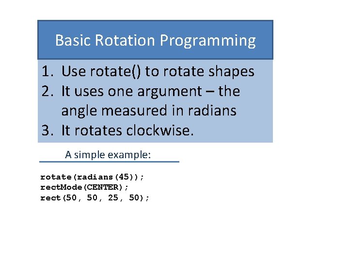 Basic Rotation Programming 1. Use rotate() to rotate shapes 2. It uses one argument