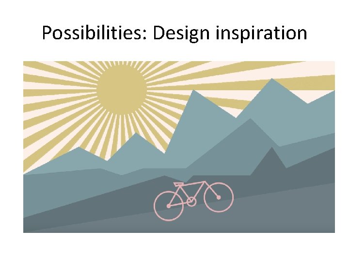 Possibilities: Design inspiration 