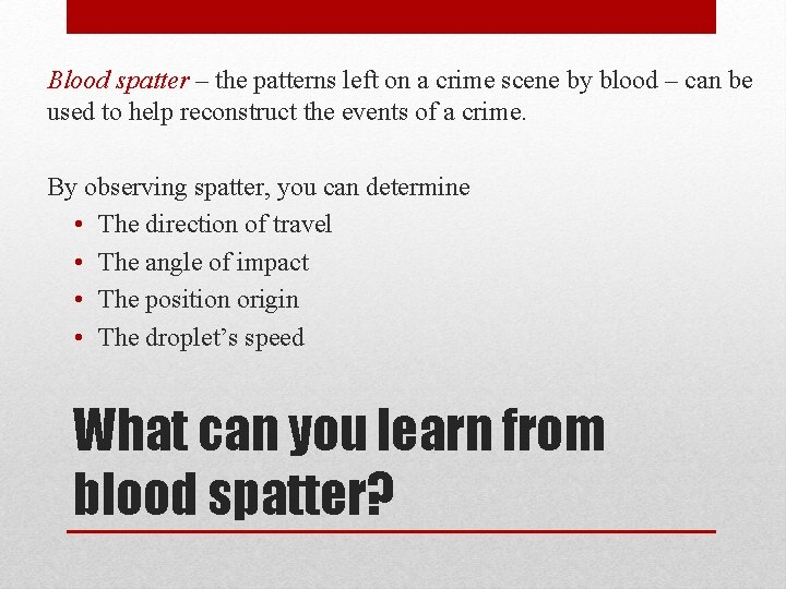 Blood spatter – the patterns left on a crime scene by blood – can