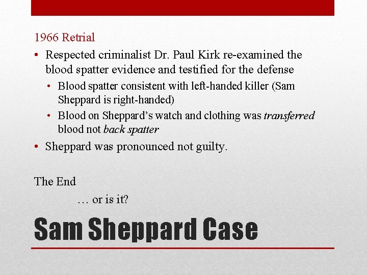 1966 Retrial • Respected criminalist Dr. Paul Kirk re-examined the blood spatter evidence and