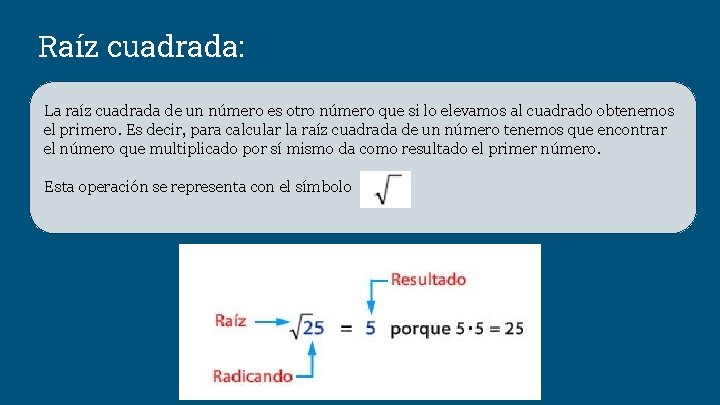 Raíz cuadrada: La raíz cuadrada de un número es otro número que si lo