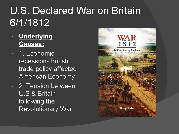 U. S. Declared War on Britain 6/1/1812 Underlying Causes: 1. Economic recession- British trade