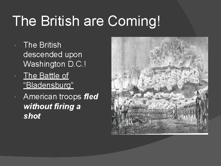 The British are Coming! The British descended upon Washington D. C. ! The Battle