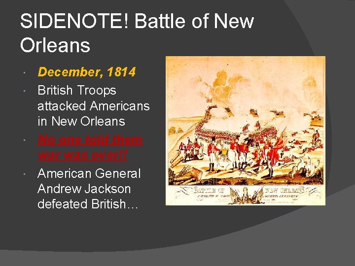 SIDENOTE! Battle of New Orleans December, 1814 British Troops attacked Americans in New Orleans