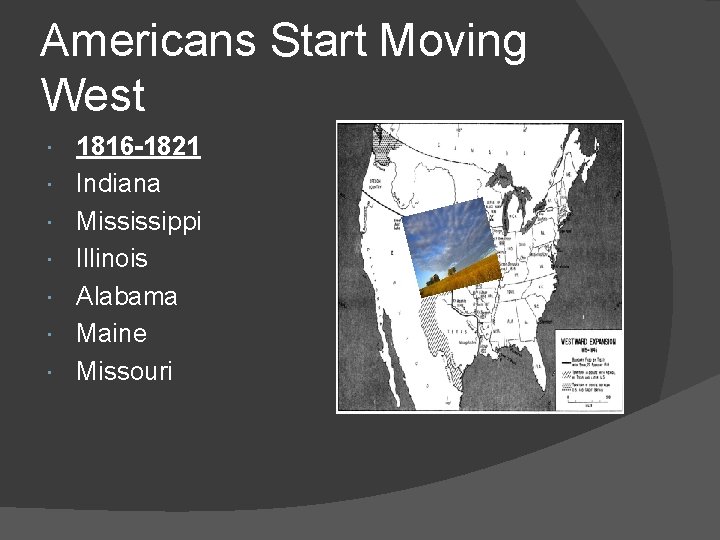 Americans Start Moving West 1816 -1821 Indiana Mississippi Illinois Alabama Maine Missouri 