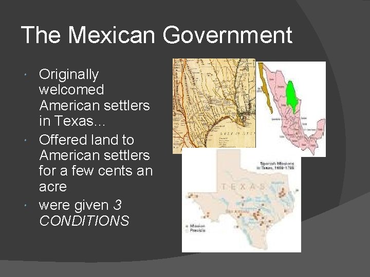 The Mexican Government Originally welcomed American settlers in Texas… Offered land to American settlers