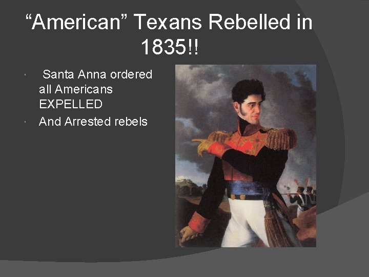“American” Texans Rebelled in 1835!! Santa Anna ordered all Americans EXPELLED And Arrested rebels