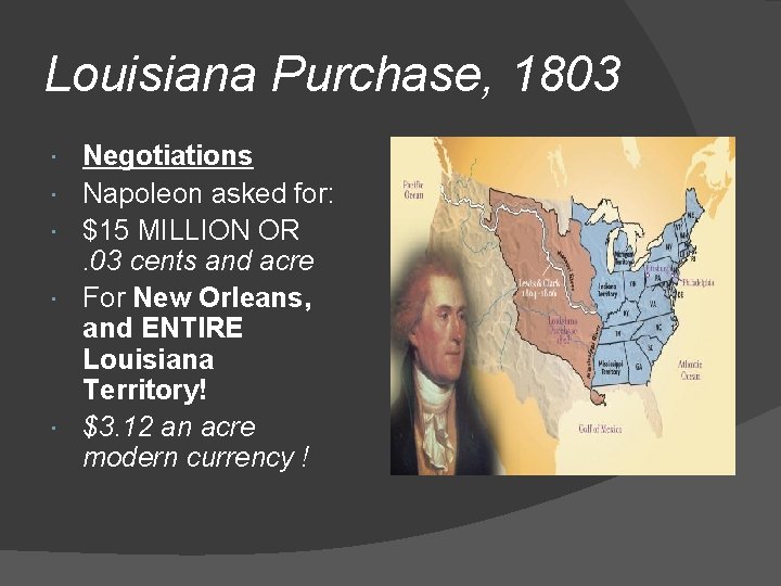 Louisiana Purchase, 1803 Negotiations Napoleon asked for: $15 MILLION OR. 03 cents and acre